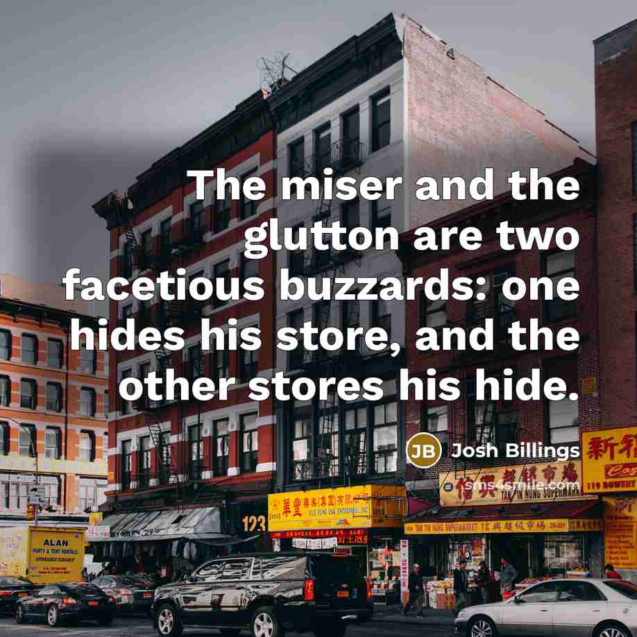 “The miser and the glutton are two facetious buzzards: one…” quote by Josh Billings