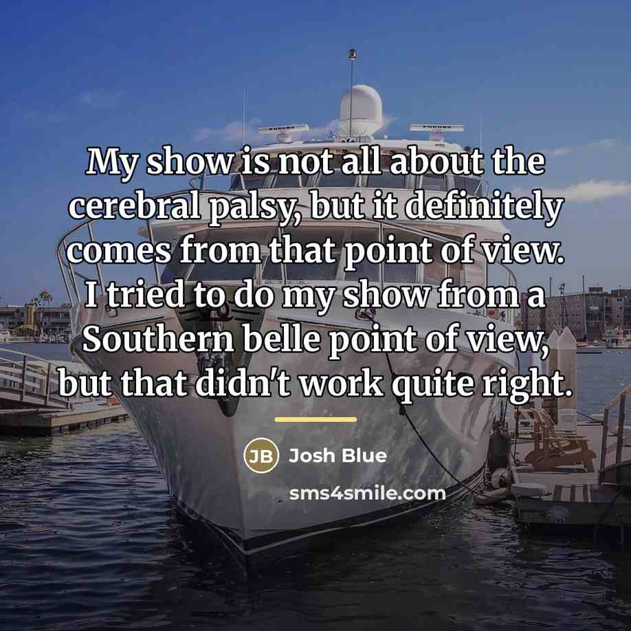 “My show is not all about the cerebral palsy, but…” quote by Josh Blue