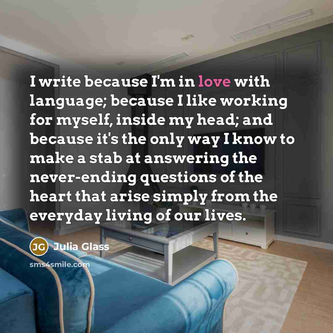 “I write because I'm in love with language; because I…” quote by Julia Glass