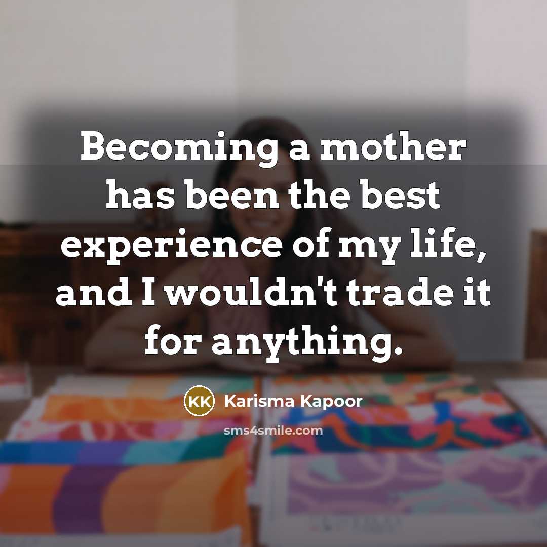 “Becoming a mother has been the best experience of my…” quote by Karisma Kapoor