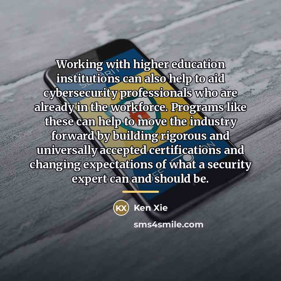 “Working with higher education institutions can also help to aid…” quote by Ken Xie