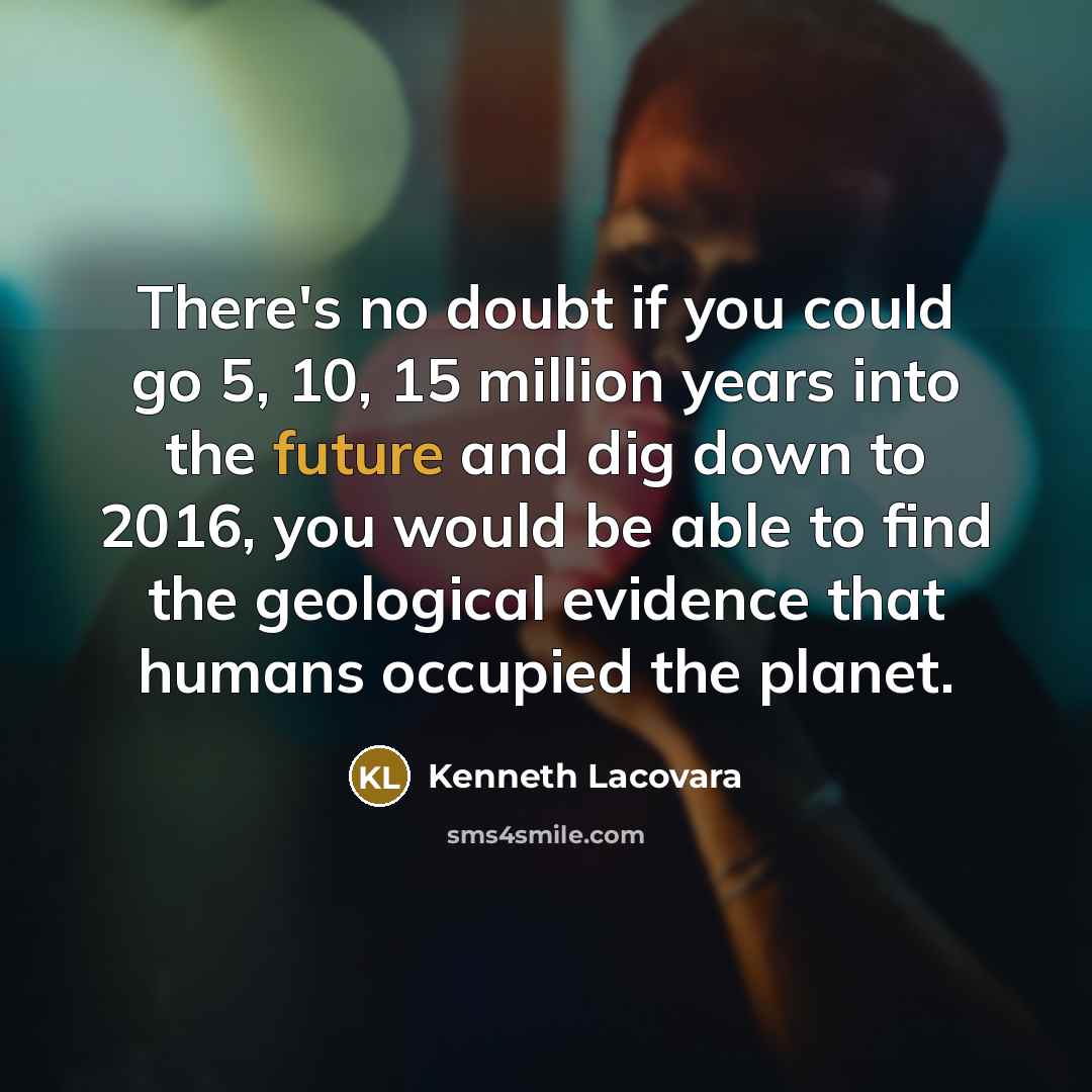 “There's no doubt if you could go 5, 10, 15…” quote by Kenneth Lacovara