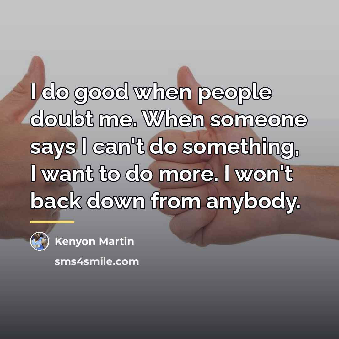 “I do good when people doubt me. When someone says…” quote by Kenyon Martin