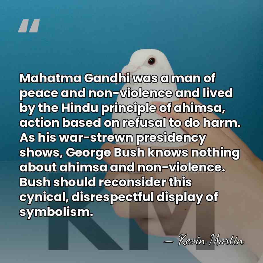 Mahatma Gandhi was a man of peace and non-violence and lived by&hellip; - Kevin Martin