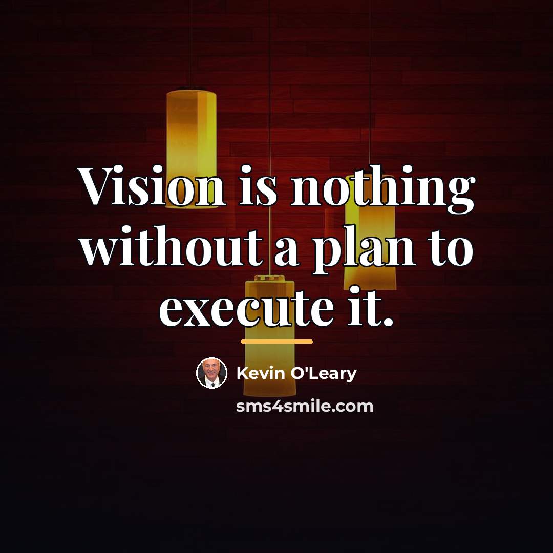 “Vision is nothing without a plan to execute it.…” quote by Kevin O'Leary