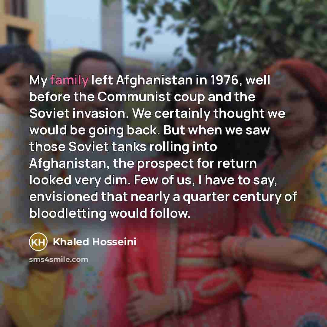 “My family left Afghanistan in 1976, well before the Communist…” quote by Khaled Hosseini