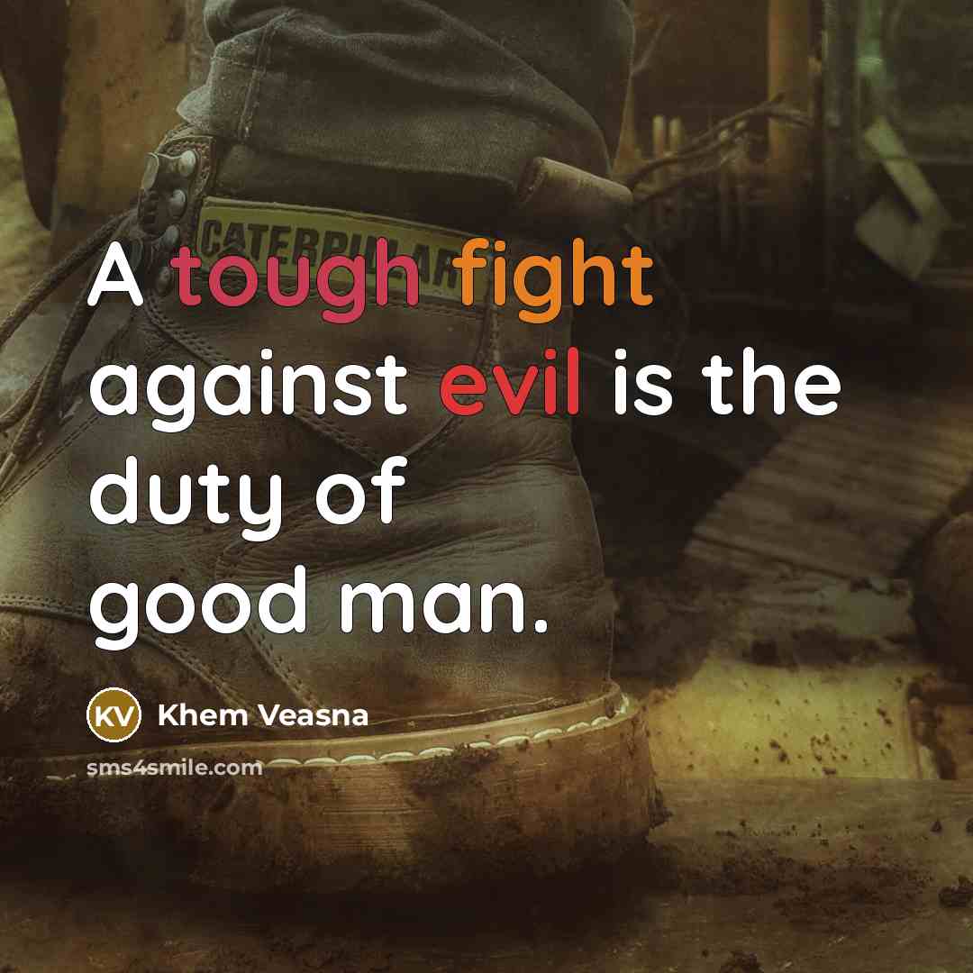 “A tough fight against evil is the duty of good…” quote by Khem Veasna