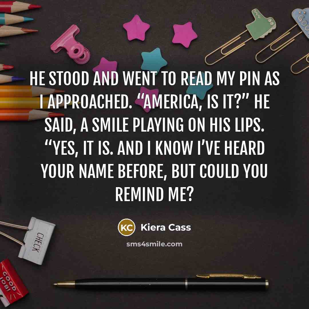 “He stood and went to read my pin as I…” quote by Kiera Cass