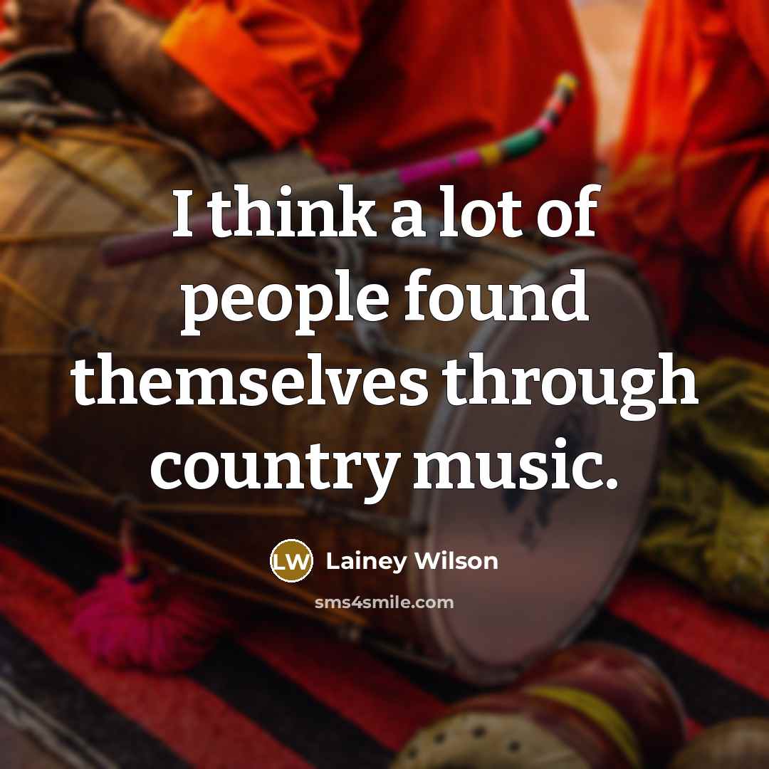 “I think a lot of people found themselves through country…” quote by Lainey Wilson