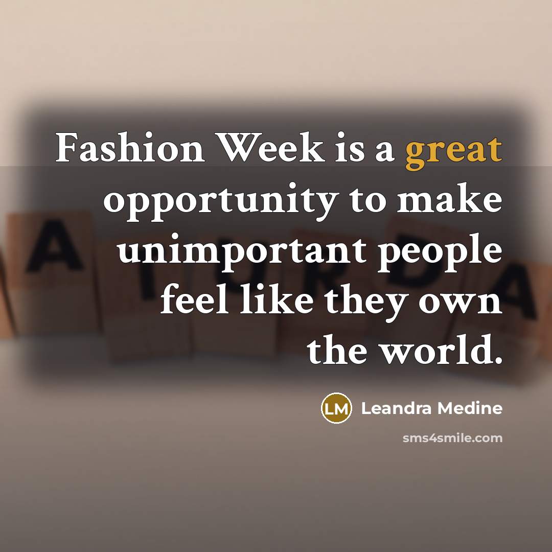 “Fashion Week is a great opportunity to make unimportant people…” quote by Leandra Medine