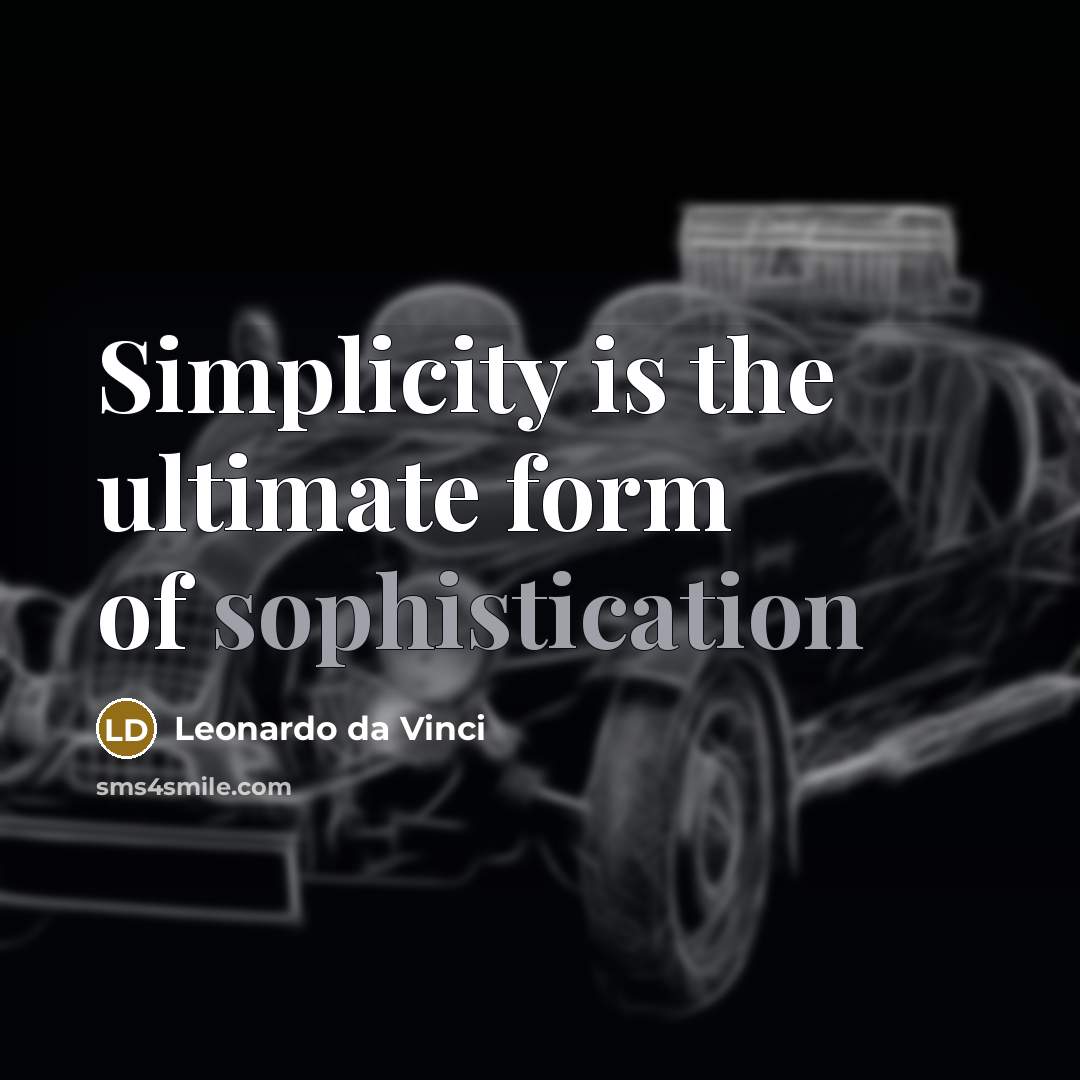 “Simplicity is the ultimate form of sophistication…” quote by Leonardo Da Vinci