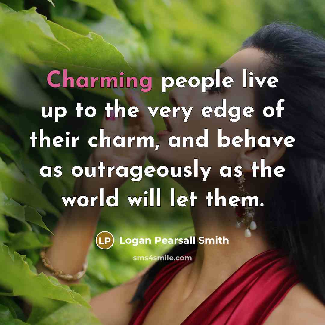 “Charming people live up to the very edge of their…” quote by Logan Pearsall Smith