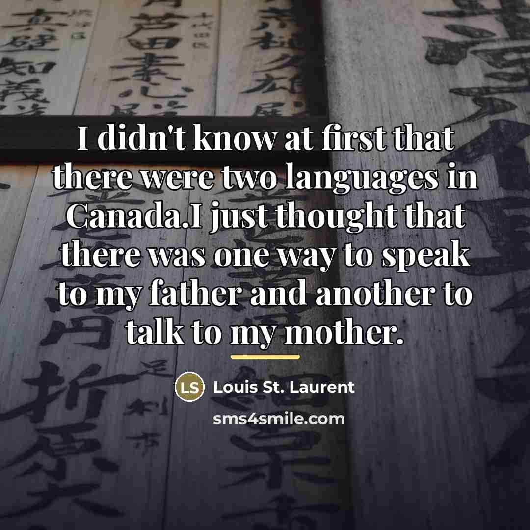 “I didn't know at first that there were two languages…” quote by Louis St. Laurent