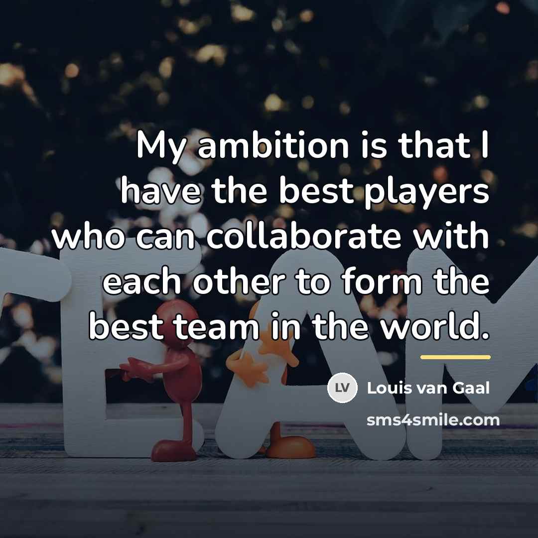“My ambition is that I have the best players who…” quote by Louis van Gaal