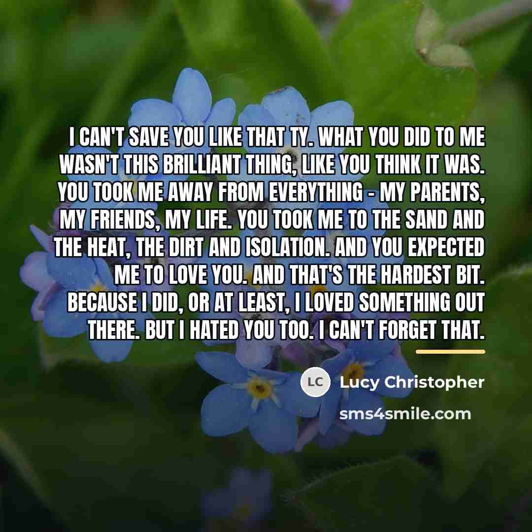 “I can't save you like that Ty. What you did…” quote by Lucy Christopher