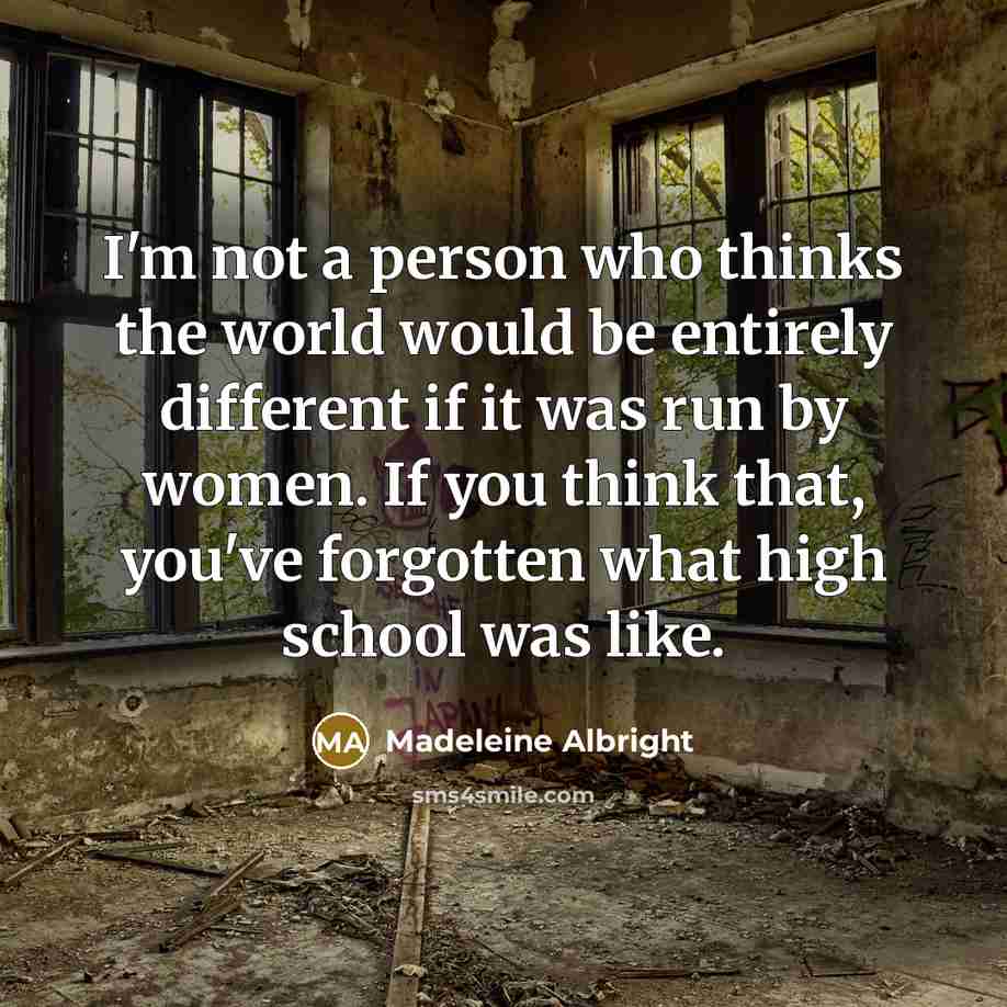 “I'm not a person who thinks the world would be…” quote by Madeleine Albright
