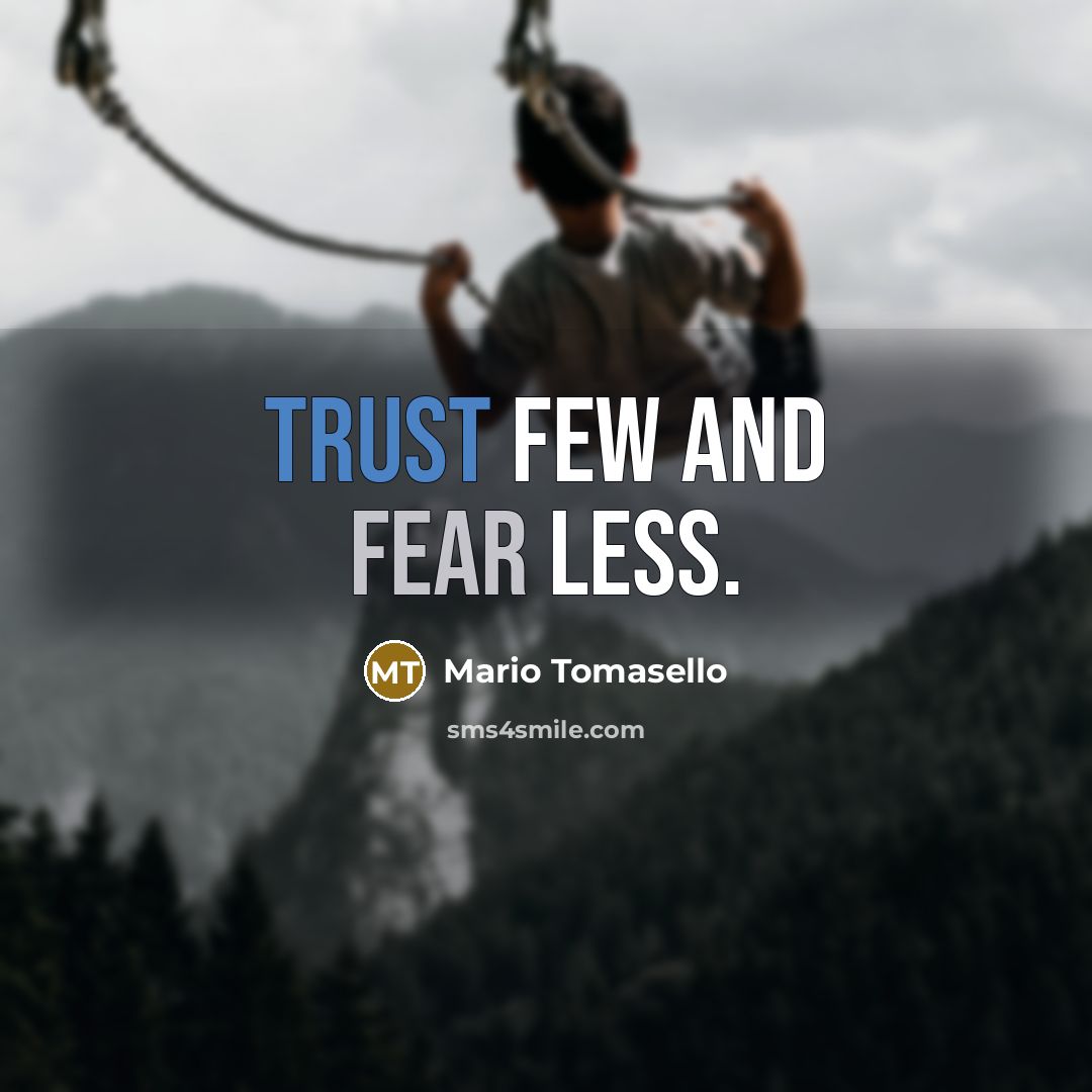 “Trust few and fear less.…” quote by Mario Tomasello