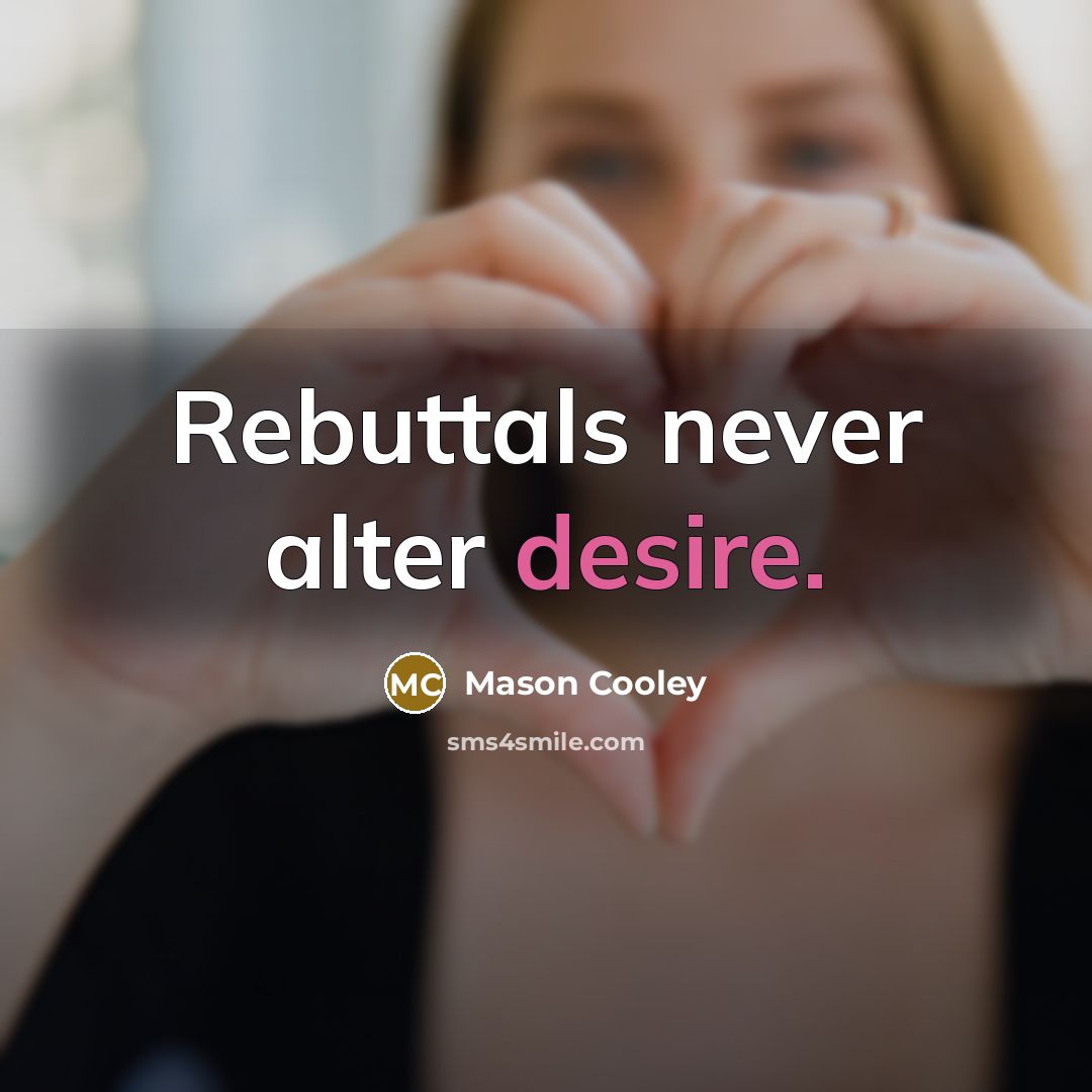 “Rebuttals never alter desire.” quote by Mason Cooley