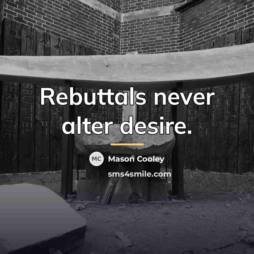 “Rebuttals never alter desire.…” quote by Mason Cooley
