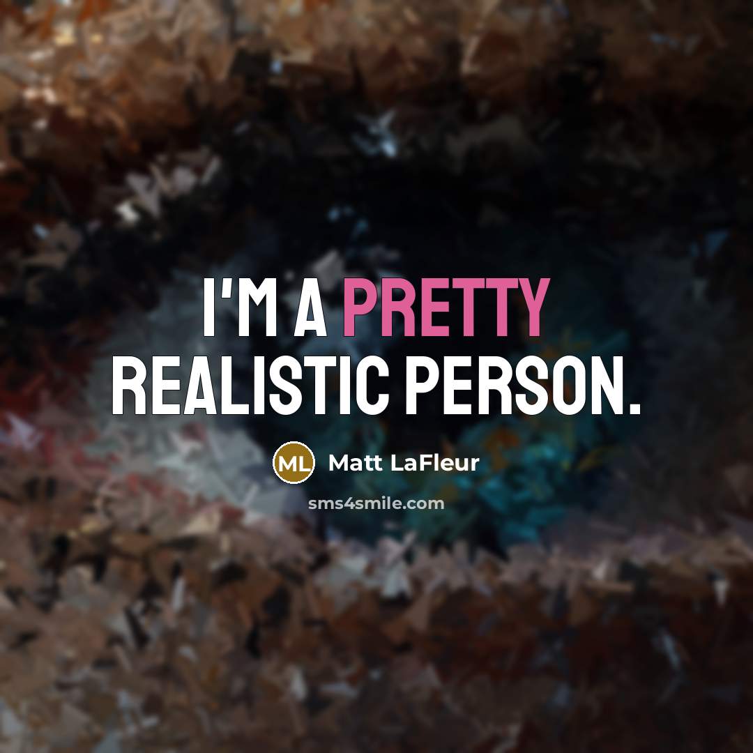 “I'm a pretty realistic person.…” quote by Matt LaFleur
