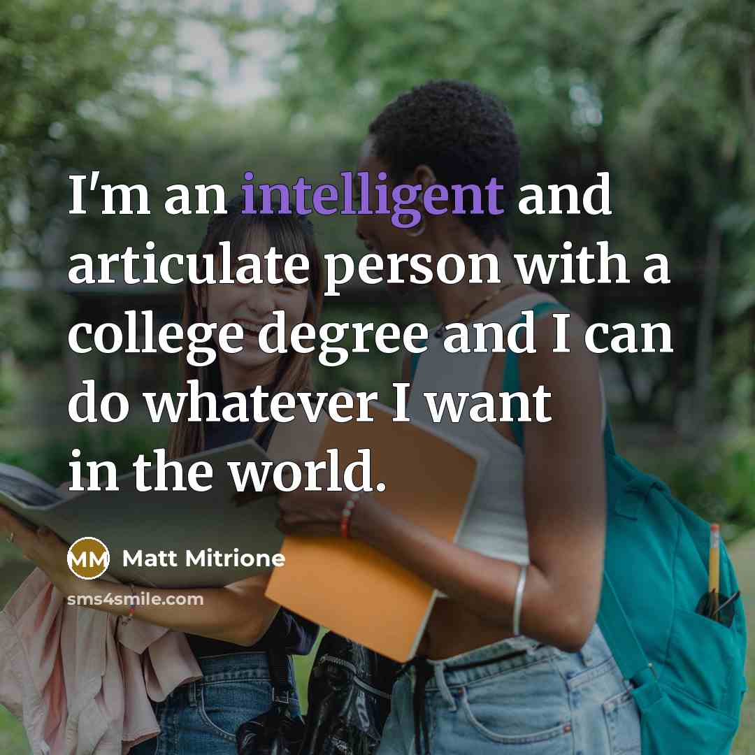 “I'm an intelligent and articulate person with a college degree…” quote by Matt Mitrione