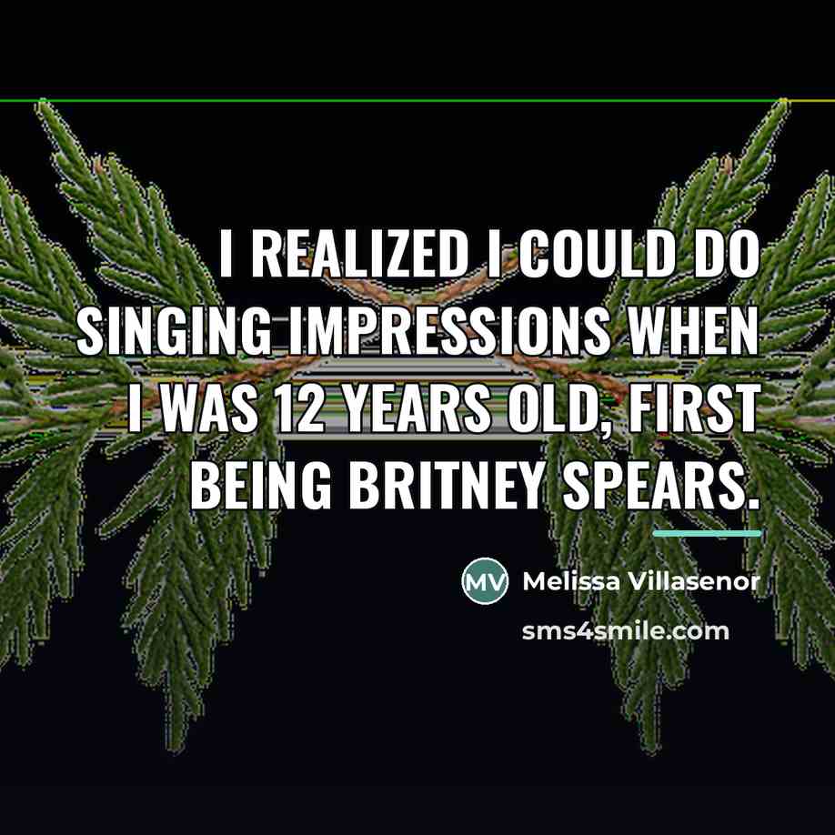 “I realized I could do singing impressions when I was…” quote by Melissa Villasenor