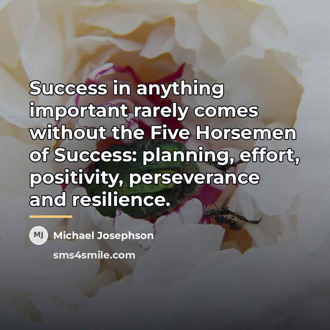 “Success in anything important rarely comes without the Five Horsemen…” quote by Michael Josephson