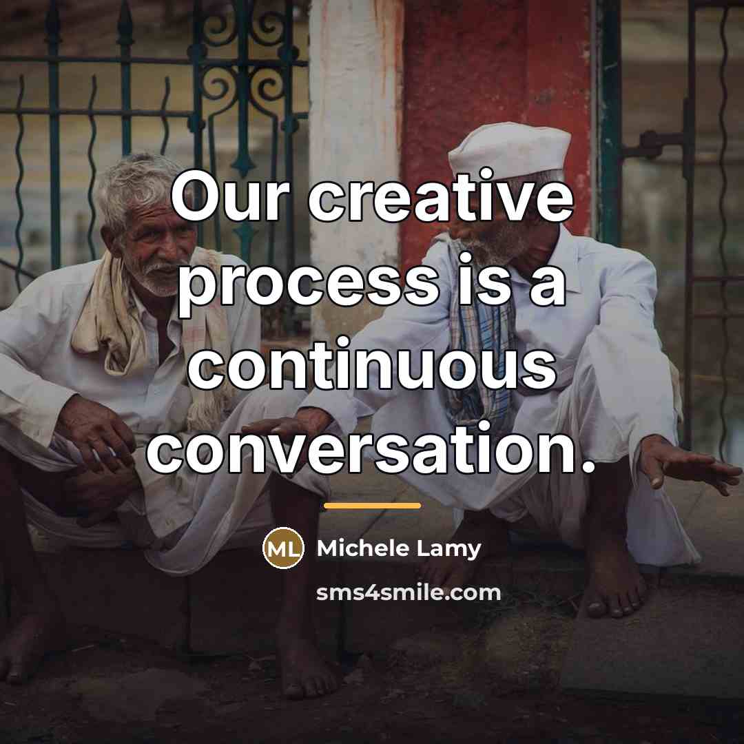 “Our creative process is a continuous conversation.…” quote by Michele Lamy