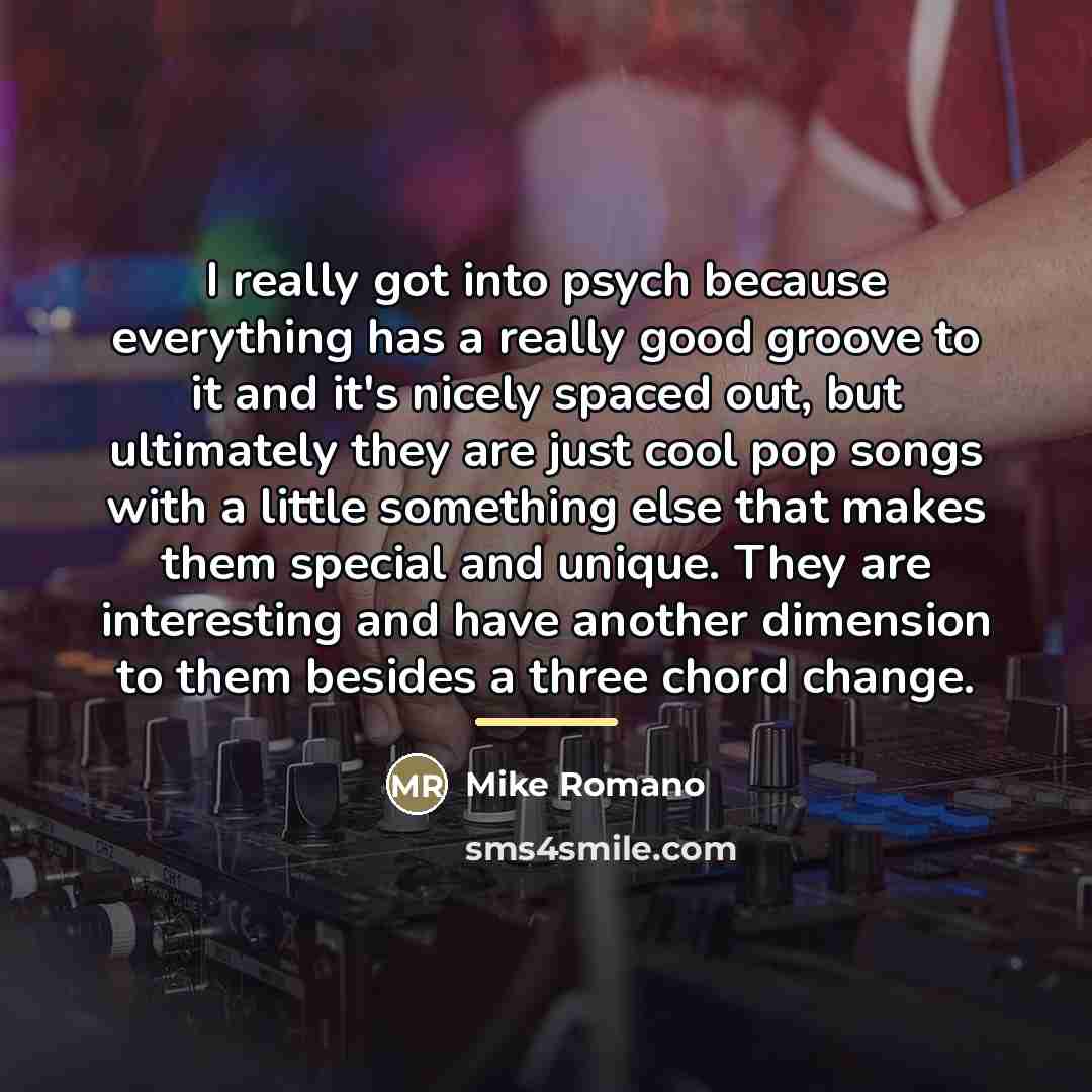 “I really got into psych because everything has a really…” quote by Mike Romano