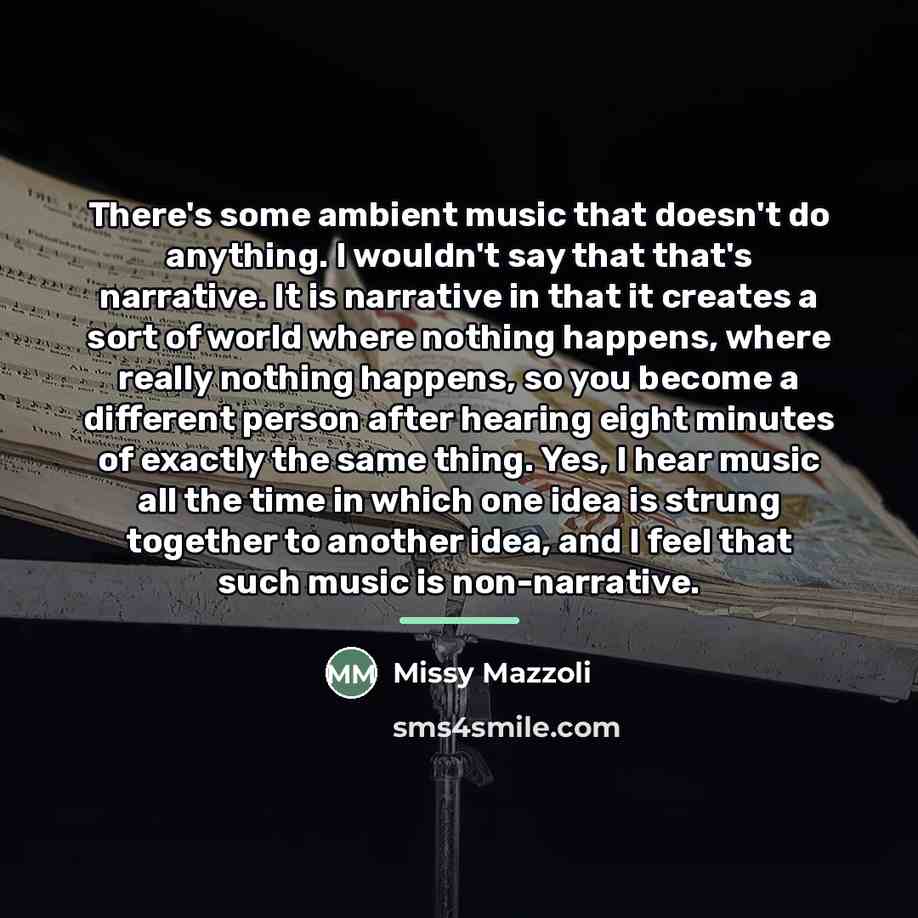 “There's some ambient music that doesn't do anything. I wouldn't…” quote by Missy Mazzoli