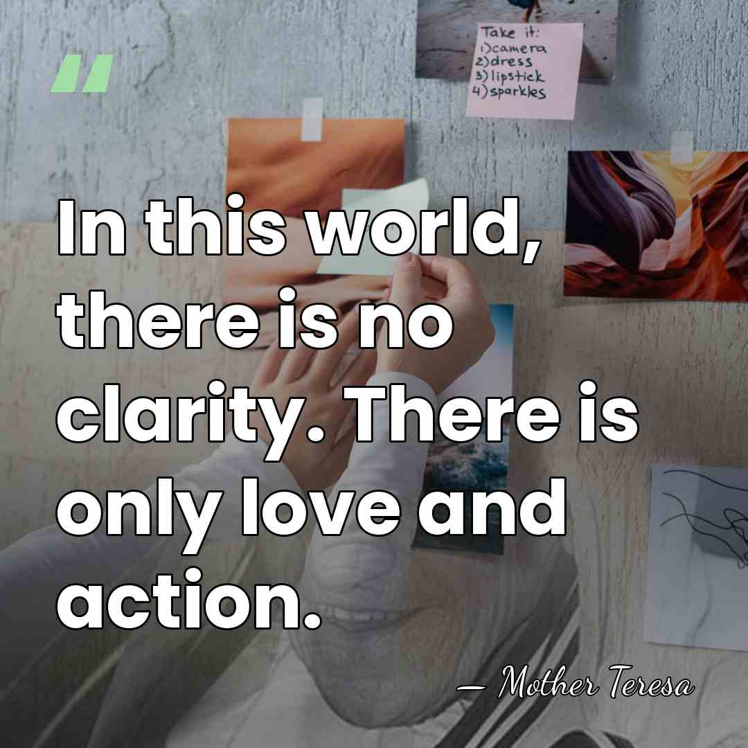 In this world, there is no clarity. There is only love and&hellip; - Mother Teresa
