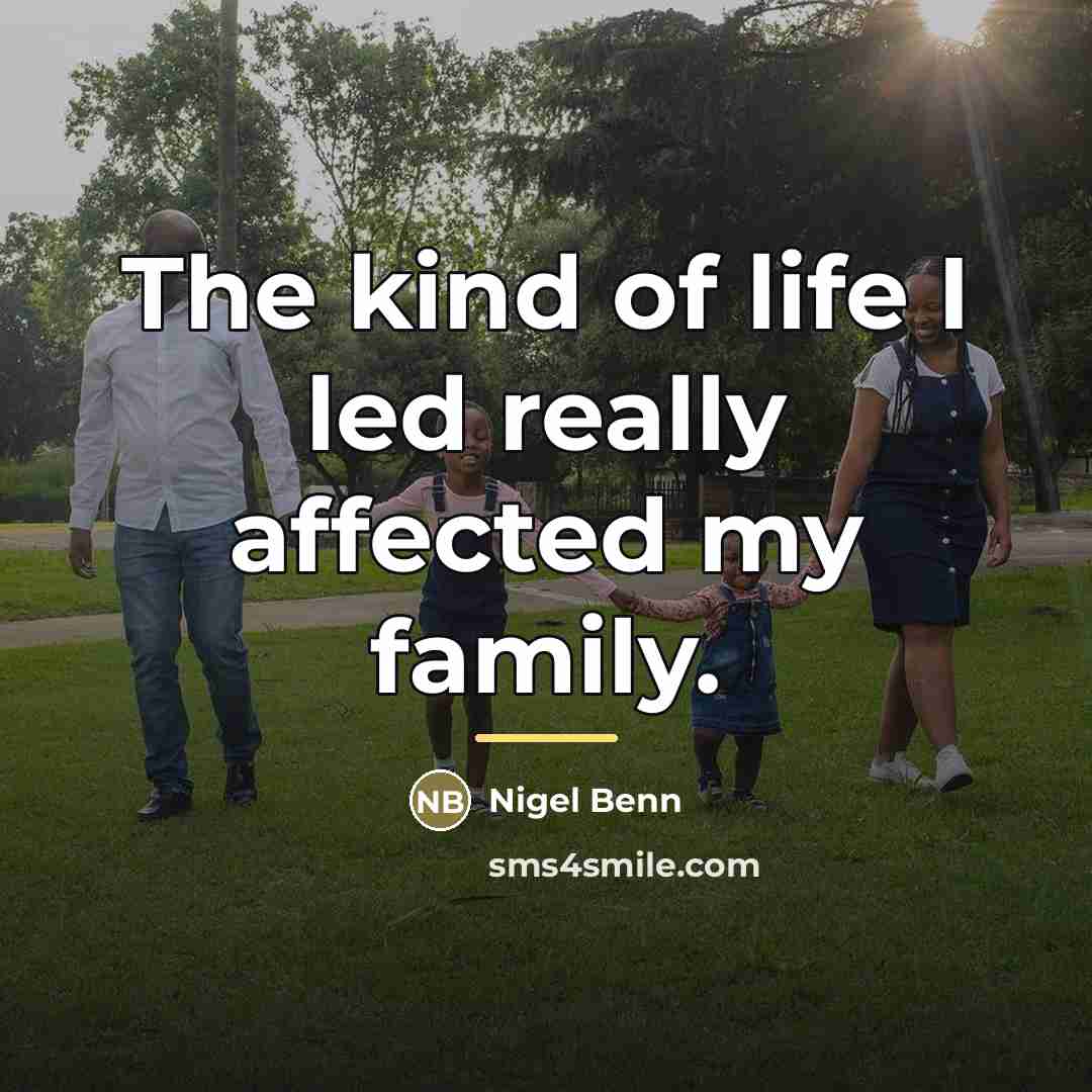 “The kind of life I led really affected my family.…” quote by Nigel Benn