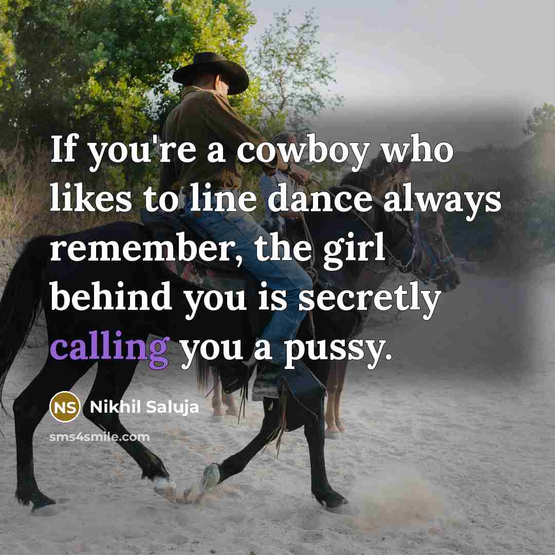 “If you're a cowboy who likes to line dance always…” quote by Nikhil Saluja