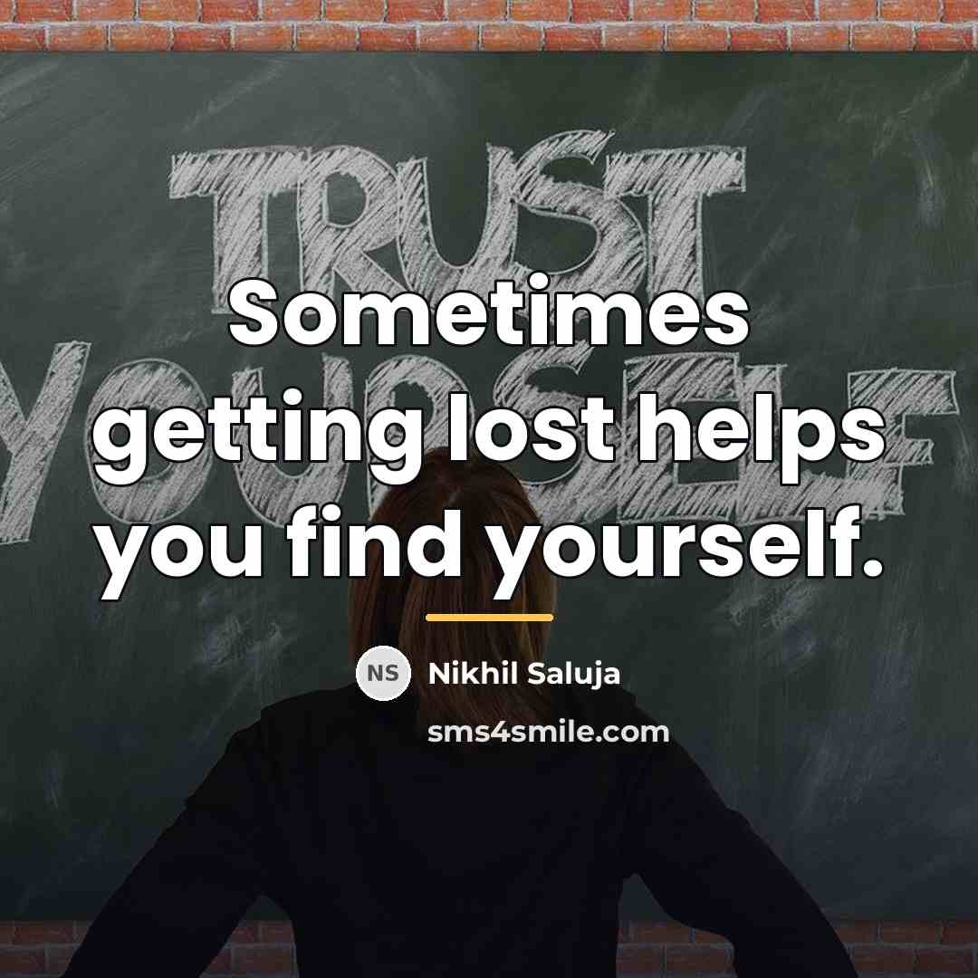 “Sometimes getting lost helps you find yourself.…” quote by Nikhil Saluja