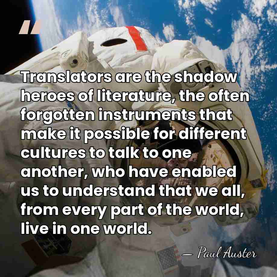 Translators are the shadow heroes of literature, the often forgotten instruments that&hellip; - Paul Auster