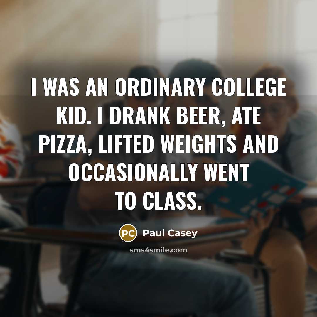 “I was an ordinary college kid. I drank beer, ate…” quote by Paul Casey