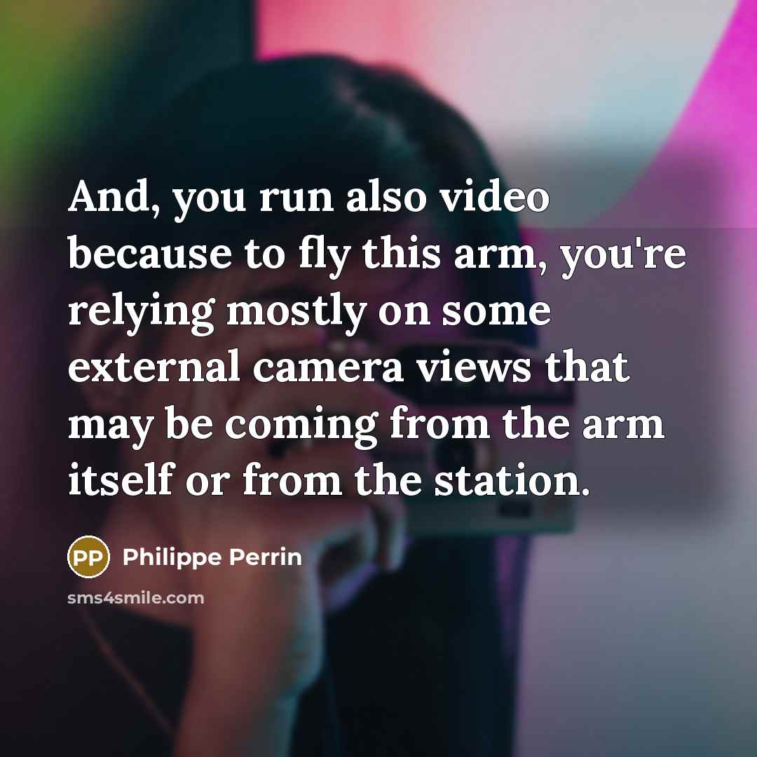 “And, you run also video because to fly this arm,…” quote by Philippe Perrin