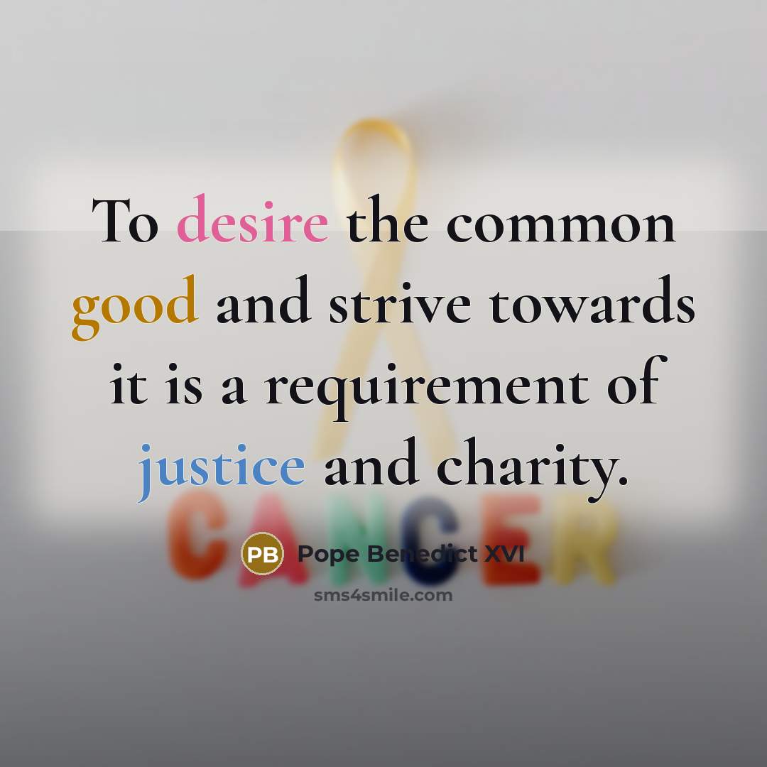 “To desire the common good and strive towards it is…” quote by Pope Benedict XVI