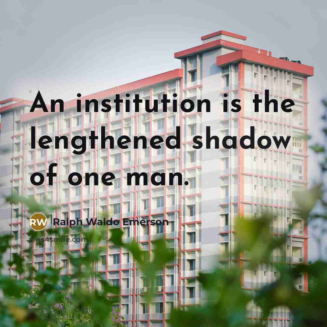 “An institution is the lengthened shadow of one man.…” quote by Ralph Waldo Emerson
