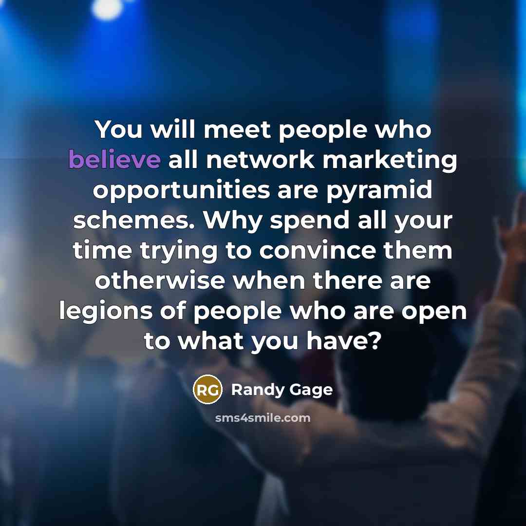 “You will meet people who believe all network marketing opportunities…” quote by Randy Gage