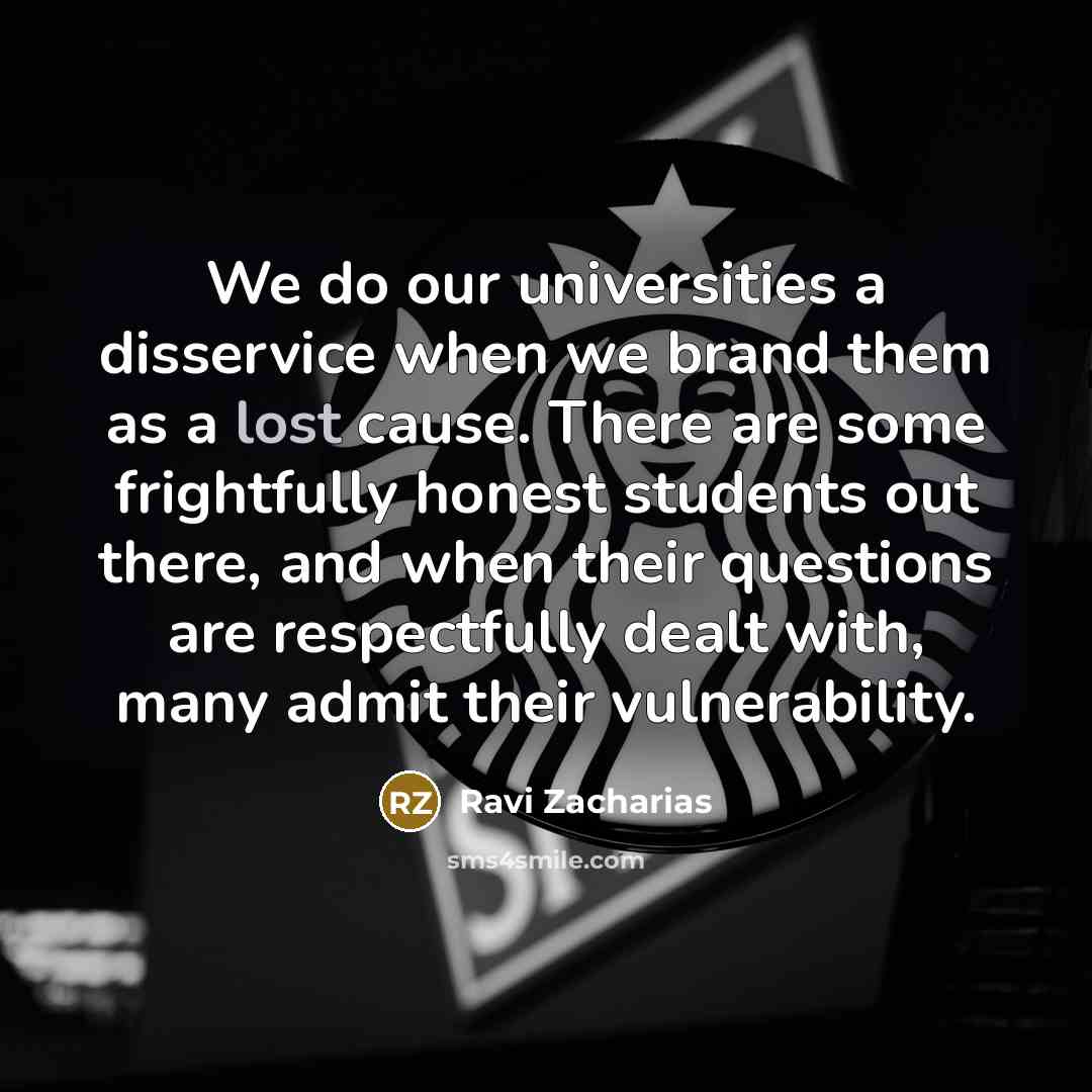 “We do our universities a disservice when we brand them…” quote by Ravi Zacharias