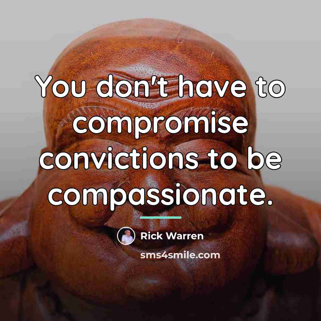 “You don't have to compromise convictions to be compassionate.…” quote by Rick Warren