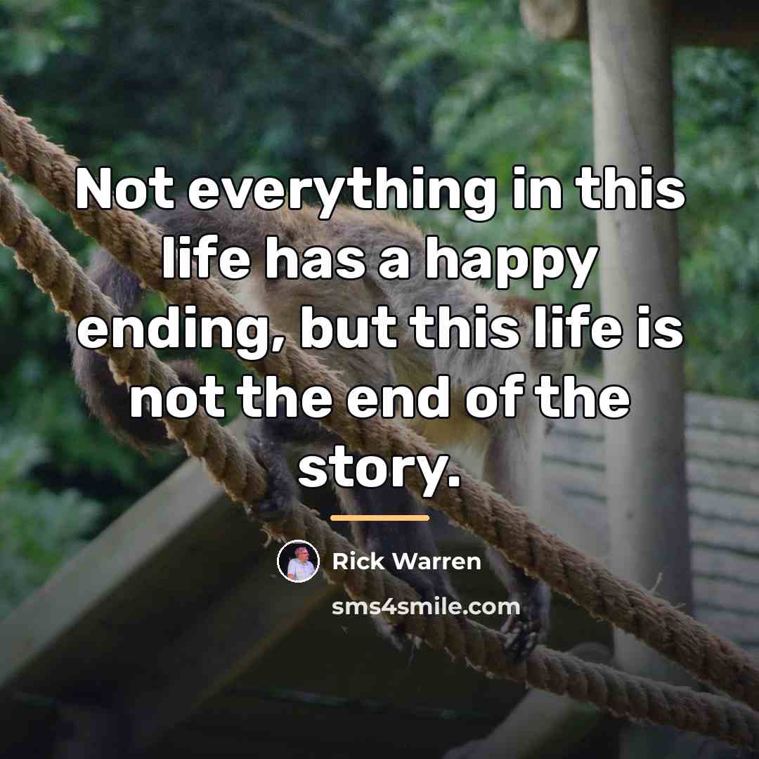 “Not everything in this life has a happy ending, but…” quote by Rick Warren