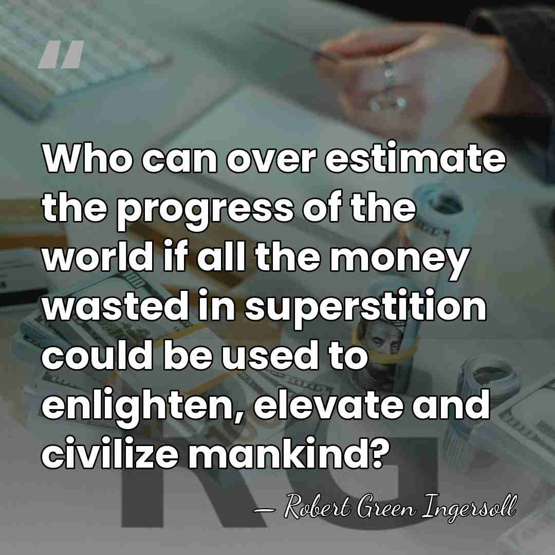 Who can over estimate the progress of the world if all the&hellip; - Robert Green Ingersoll