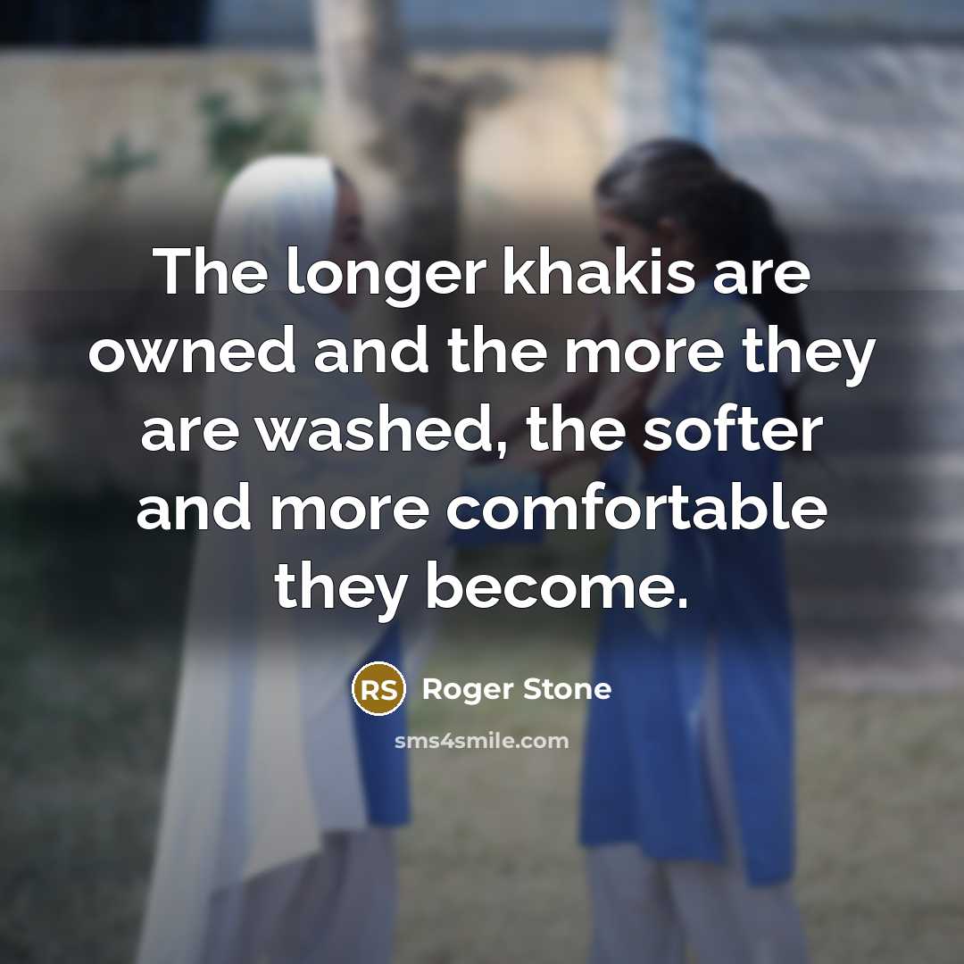 “The longer khakis are owned and the more they are…” quote by Roger Stone