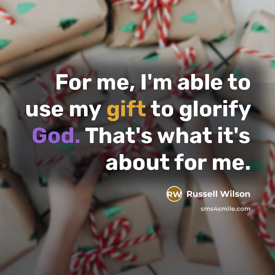 “For me, I'm able to use my gift to glorify…” quote by Russell Wilson