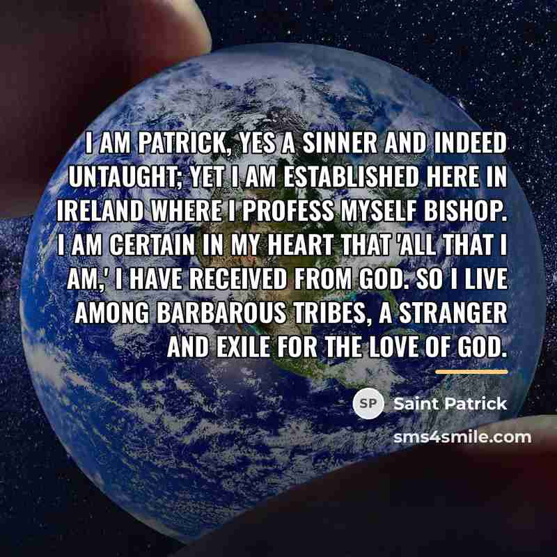 “I am Patrick, yes a sinner and indeed untaught; yet…” quote by Saint Patrick