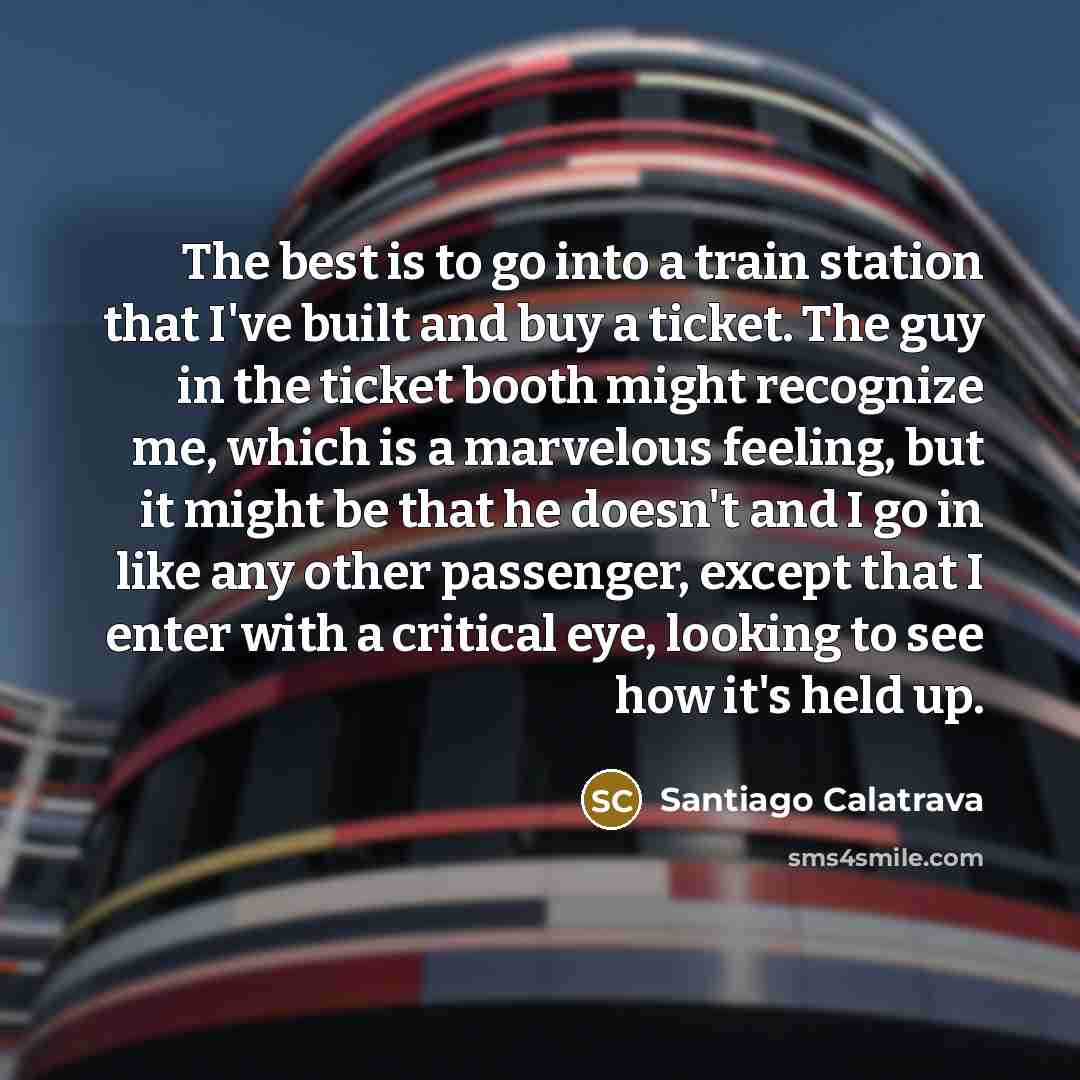 “The best is to go into a train station that…” quote by Santiago Calatrava
