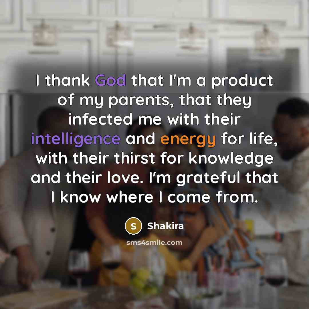 “I thank God that I'm a product of my parents,…” quote by Shakira