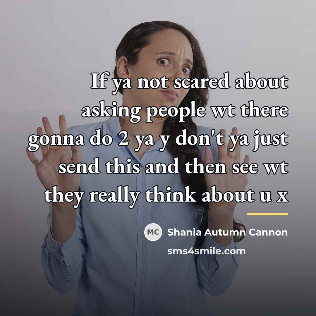 “If ya not scared about asking people wt there gonna…” quote by Shania Autumn Cannon